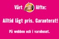 Vårt löfte: Alltid lågt pris. Garanterat! På webben och i varuhuset.