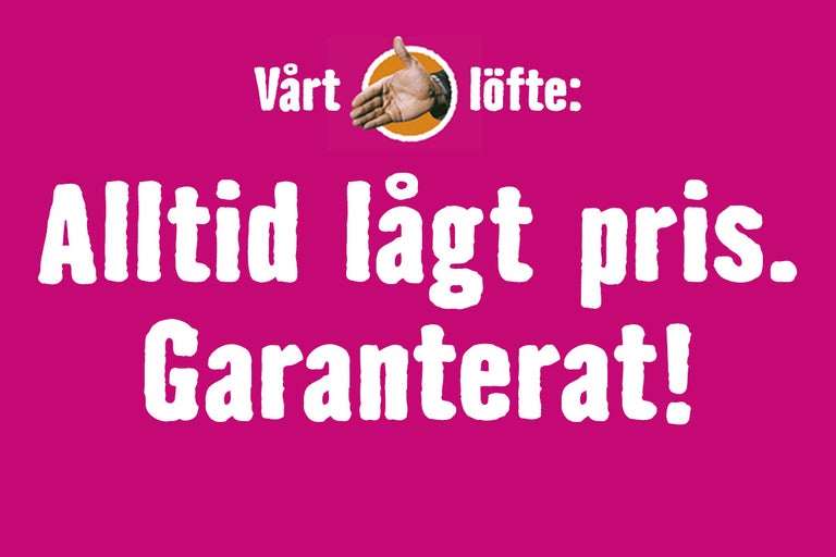 Vårt löfte: Alltid lågt pris. Garanterat!