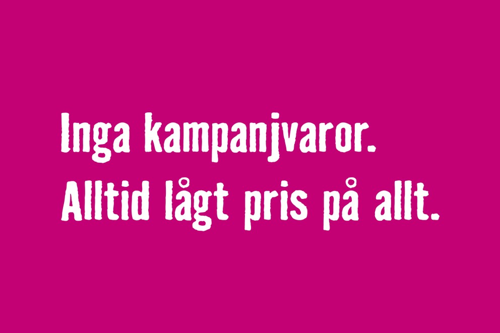 Inga kampanjvaror. Alltid lågt pris på allt.