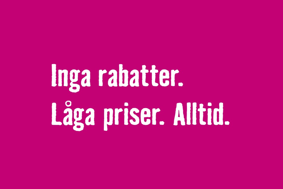Inga rabatter. Låga priser. Alltid.