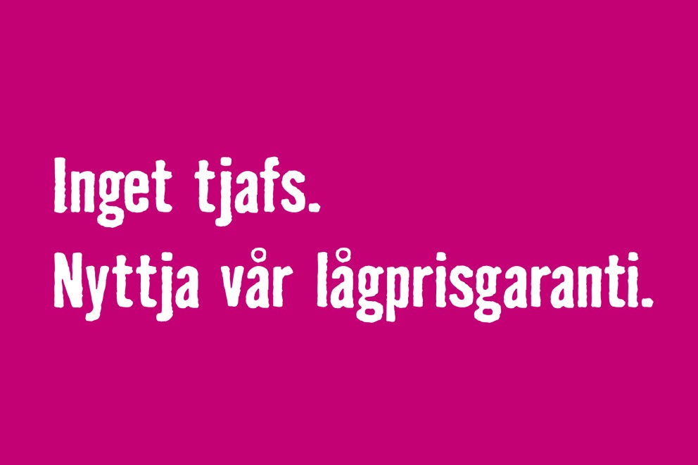 Inget tjafs. Nyttja vår lågprisgaranti.