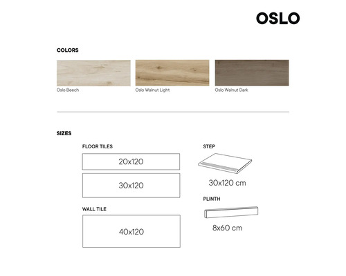 Oslo kakel färger och storlekar: bok, valnöt ljus, valnöt mörk, 20x120, 30x120, 40x120 centimeter, steg 30x120 centimeter, sockel 8x60 centimeter