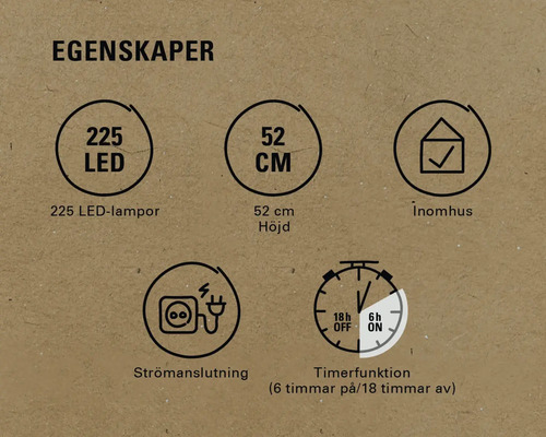 Egenskaper: 225 lysdioder, 52 cm höjd, för inomhusbruk, strömanslutning, timerfunktion (6 timmar på/18 timmar av)