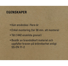 Egenskaper: Kan användas i flera år, enkel montering (tar 30 minuter att montera), tät (1442 enskilda grenar), består av brandsäkert material och uppfyller kraven på brännbarhet enligt SS-EN 71-2