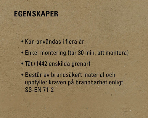 Egenskaper: Kan användas i flera år, enkel montering (tar 30 minuter att montera), tät (1442 enskilda grenar), består av brandsäkert material och uppfyller kraven på brännbarhet enligt SS-EN 71-2