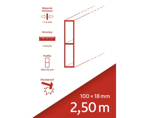 Materialtjocklek mindre än 1,2 mm, noggrannhet 1 mm per meter, profil 100 x 18 mm, stöttålig, 100 x 18 mm, 2,50 meter