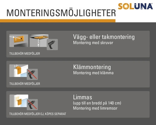Soluna Monteringsmöjligheter: Vägg- eller takmontering med skruvar, klämmmontering med klämma, limning upp till en bredd på 140 cm med tejp